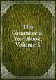 The Commercial Year Book, Volume 5, 
