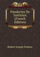 Pandectes De Justinien (French Edition), Robert Joseph Pothier 