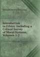 Introduction to Ethics: Including a Critical Survey of Moral Systems, Volumes 1-2, William Henry Channing 