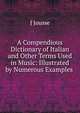A Compendious Dictionary of Italian and Other Terms Used in Music: Illustrated by Numerous Examples ., J Jousse 