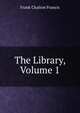 The Library, Volume 1, Frank Chalton Francis 