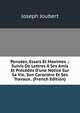 Pens?es, Essais Et Maximes .: Suivis De Lettres ? Ses Amis Et Pr?c?d?s D'une Notice Sur Sa Vie, Son Caract?re Et Ses Travaux . (French Edition), Joseph Joubert 