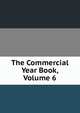 The Commercial Year Book, Volume 6, 