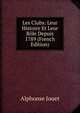 Les Clubs: Leur Histoire Et Leur Role Depuis 1789 (French Edition), Alphonse Jouet 