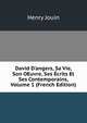 David D'angers, Sa Vie, Son OEuvre, Ses ?crits Et Ses Contemporains, Volume 1 (French Edition), Henry Jouin 