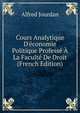 Cours Analytique D'?conomie Politique Profess? ? La Facult? De Droit (French Edition), Alfred Jourdan 