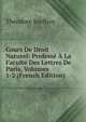 Cours De Droit Naturel: Professe A La Faculte Des Lettres De Paris, Volumes 1-2 (French Edition), Theodore Jouffroy 