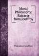 Moral Philosophy: Extracts from Jouffroy, Theodore Jouffroy 