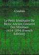 Le Petit Seminaire De Blois: Ancien Couvent Des Minimes 1614-1894 (French Edition), A Joulain 