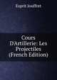Cours D'Artillerie: Les Projectiles (French Edition), Esprit Jouffret 