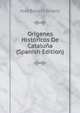 Origenes Historicos De Cataluna (Spanish Edition), Jose Balari Y Jovany 