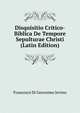 Disquisitio Critico-Biblica De Tempore Sepulturae Christi (Latin Edition), Francesco Di Geronimo Jovino 
