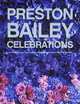 Preston Bailey Celebrations: Luch Flowers, Opulent Tables, Dramatic Spaces, and Other Inspirations for Entertaining, Gerhard Karyn 