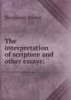 The interpretation of scripture and other essays;, Jowett, Benjamin, 1817-1893 