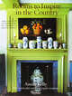 Rooms to Inspire in the Country: The Infinite Possibilities of American House Design, Annie Kelly 