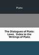 The Dialogues of Plato: Laws. Index to the Writings of Plato, Plato 