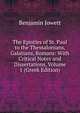 The Epistles of St. Paul to the Thessalonians, Galatians, Romans: With Critical Notes and Dissertations, Volume 1 (Greek Edition), Jowett, Benjamin, 1817-1893 