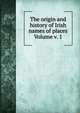 The origin and history of Irish names of places Volume v. 1, 