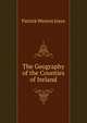 The Geography of the Counties of Ireland, Patrick Weston Joyce 