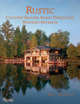 Rustic: Country Houses, Rural Dwellings, Wooded Retreats, Bret Morgan 