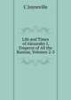 Life and Times of Alexander I, Emperor of All the Russias, Volumes 2-3, C Joyneville 