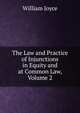The Law and Practice of Injunctions in Equity and at Common Law, Volume 2, William Joyce 
