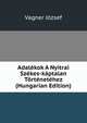 Adalekok A Nyitrai Szekes-kaptalan Tortenetehez (Hungarian Edition), Vagner Jozsef 