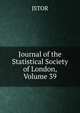 Journal of the Statistical Society of London, Volume 39, JSTOR 
