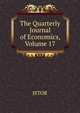 The Quarterly Journal of Economics, Volume 17, JSTOR 