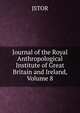 Journal of the Royal Anthropological Institute of Great Britain and Ireland, Volume 8, JSTOR 