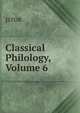 Classical Philology, Volume 6, JSTOR 