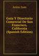 Guia Y Directorio Comercial De San Francisco, California (Spanish Edition), Anino Juan 