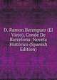 D. Ramon Berenguer (El Viejo), Conde De Barcelona: Novela Historico (Spanish Edition), 