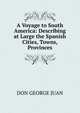 A Voyage to South America: Describing at Large the Spanish Cities, Towns, Provinces, DON GEORGE JUAN 
