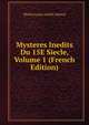 Mysteres Inedits Du 15E Siecle, Volume 1 (French Edition), Michel Louis Achille Jubinal 