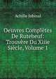 Oeuvres Completes De Rutebeuf: Trouvere Du Xiiie Siecle, Volume 1, Achille Jubinal 