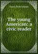 The young American: a civic reader, Harry Pratt Judson 