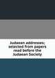 Judaean addresses; selected from papers read before the Judaean Society, 