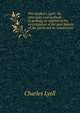 The student's Lyell; the principles and methods of geology, as applied to the investigation of the past history of the earth and its inhabitants, Lyell Charles 