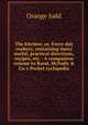 The kitchen; or, Every-day cookery, containing many useful, practical directions, recipes, etc. . A companion volume to Rand, McNally & Co.'s Pocket cyclopedia, Orange Judd 