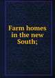 Farm homes in the new South;, 