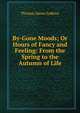 By-Gone Moods; Or Hours of Fancy and Feeling: From the Spring to the Autumn of Life, Thomas James Judkins 