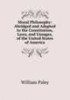 Moral Philosophy: Abridged and Adapted to the Constitution, Laws, and Usuages, of the United States of America, William Paley 