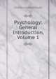 Psychology: General Introduction, Volume 1, Judd Charles Hubbard 