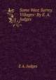 Some West Surrey Villages: By E. A. Judges, E A. Judges 