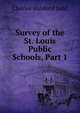 Survey of the St. Louis Public Schools, Part 1, Judd Charles Hubbard 