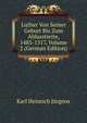 Luther Von Seiner Geburt Bis Zum Ablasstreite, 1483-1517, Volume 2 (German Edition), Karl Heinrich Jurgens 