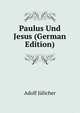 Paulus Und Jesus (German Edition), Adolf Julicher 