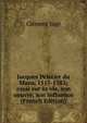 Jacques Peletier du Mans, 1517-1582; essai sur sa vie, son oeuvre, son influence (French Edition), Clement Juge 