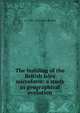 The building of the British Isles microform: a study in geographical evolution, A J. 1851-1914 Jukes-Browne 